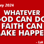 PROPHETIC FOCUS FOR THE MONTH OF FEBRUARY 2024: WHATEVER GOD CAN DO, FAITH CAN MAKE HAPPEN – LUKE 1:45